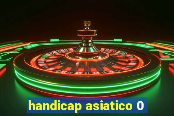 handicap asiatico 0